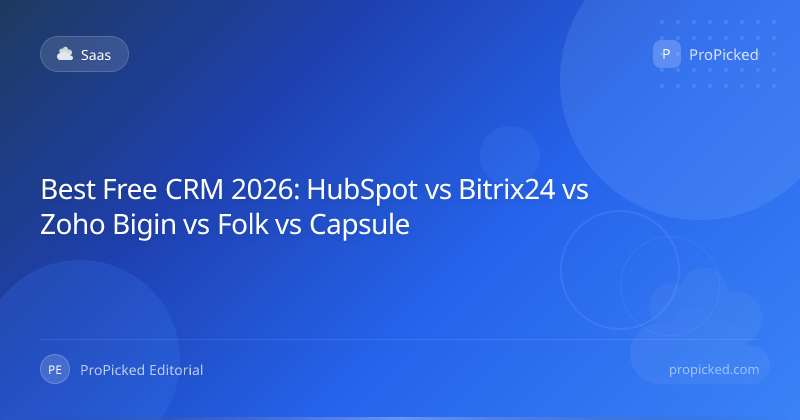 Best Free CRM 2026: HubSpot vs Bitrix24 vs Zoho Bigin vs Folk vs Capsule - SaaS | ProPicked