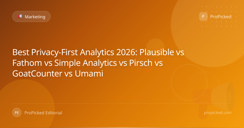 Best Privacy-First Analytics 2026: Plausible vs Fathom vs Simple Analytics vs Pirsch vs GoatCounter vs Umami - Marketing | ProPicked