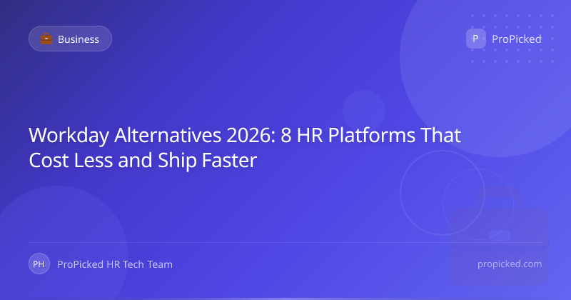 Workday Alternatives 2026: 8 HR Platforms That Cost Less and Ship Faster - Business | ProPicked